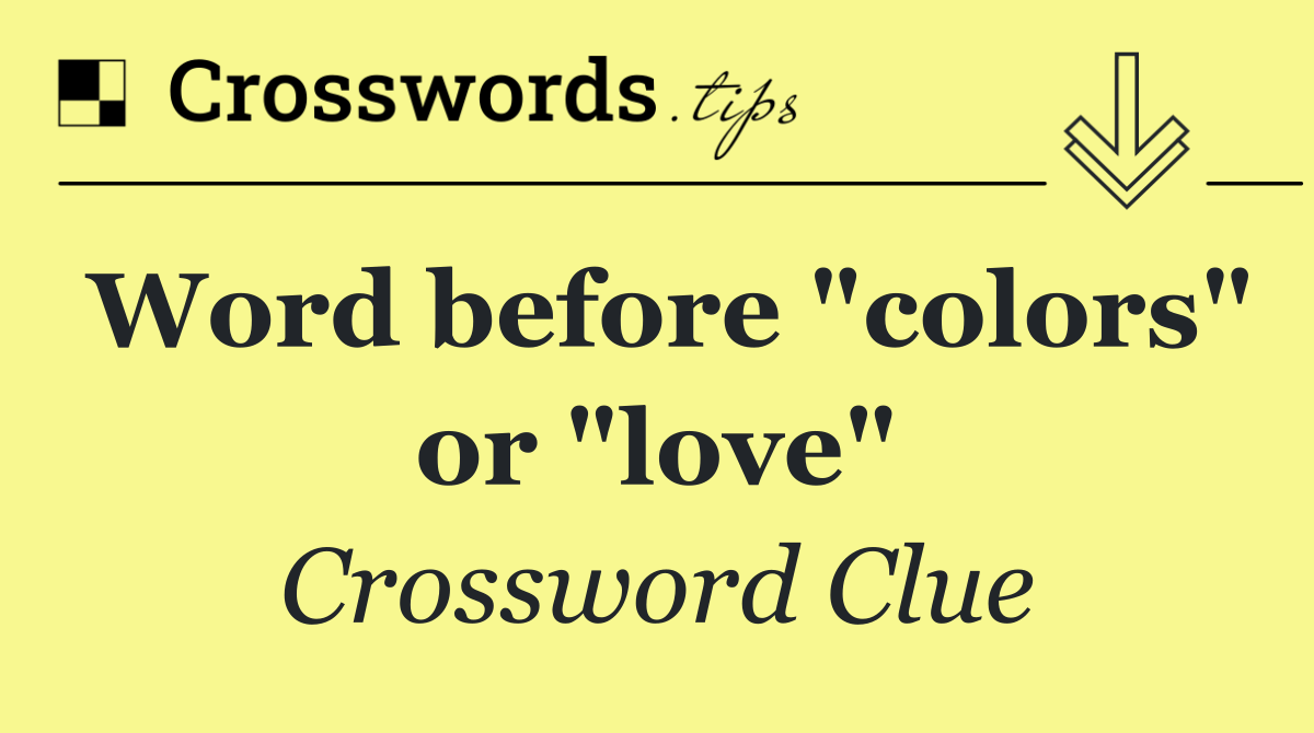 Word before "colors" or "love"