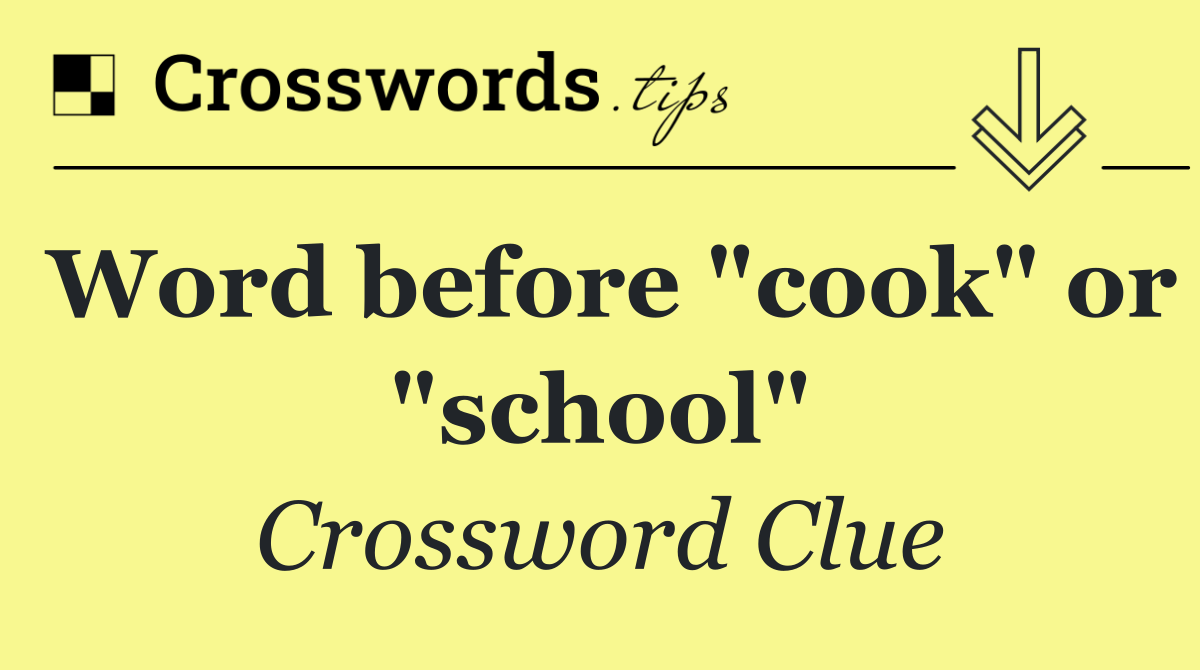 Word before "cook" or "school"
