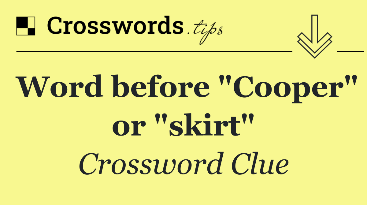 Word before "Cooper" or "skirt"