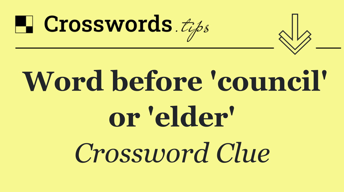 Word before 'council' or 'elder'