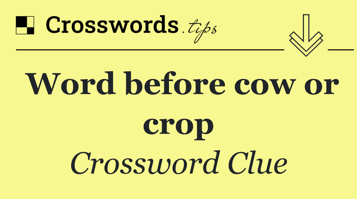 Word before cow or crop