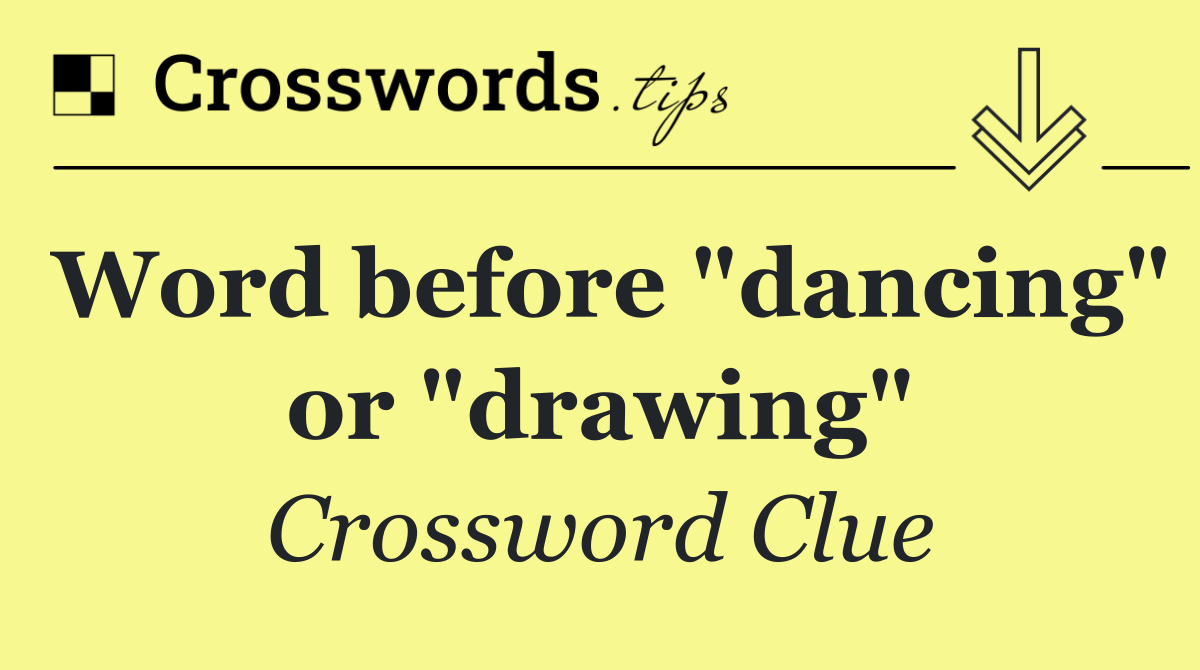 Word before "dancing" or "drawing"