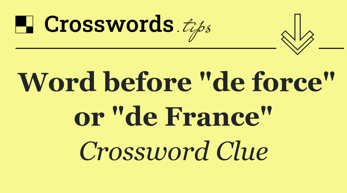 Word before "de force" or "de France"