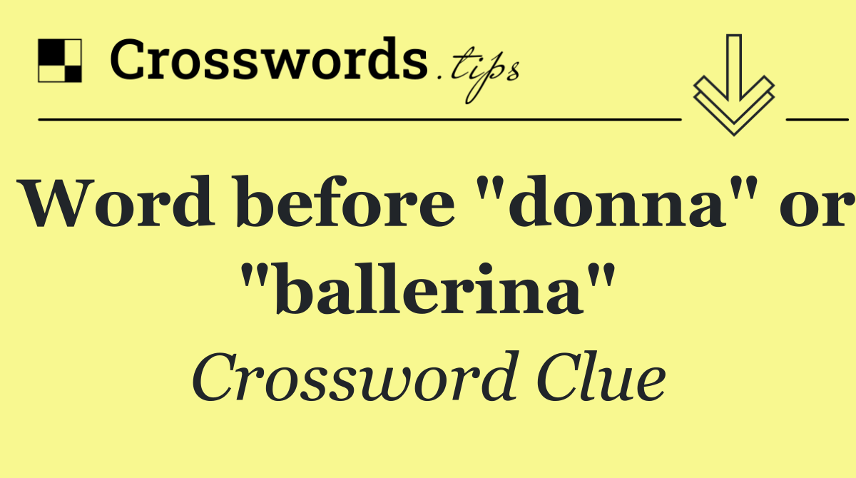 Word before "donna" or "ballerina"