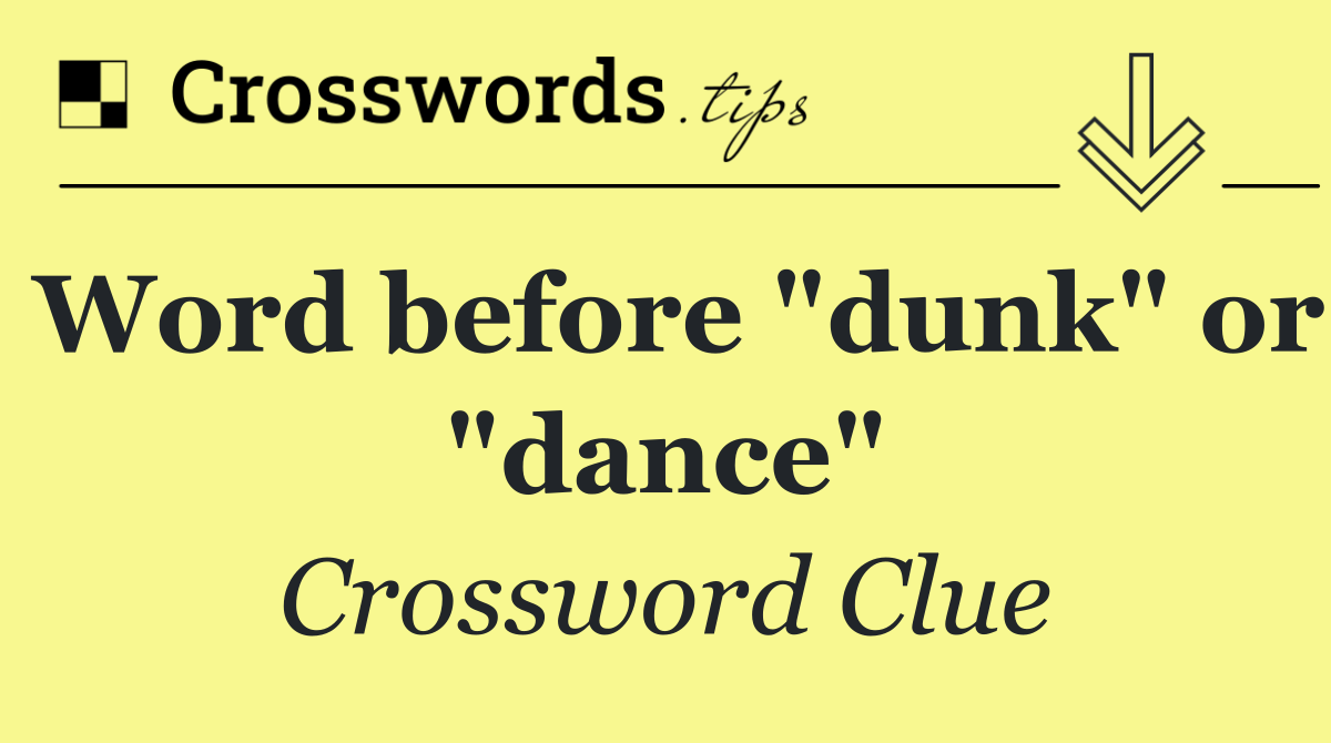 Word before "dunk" or "dance"