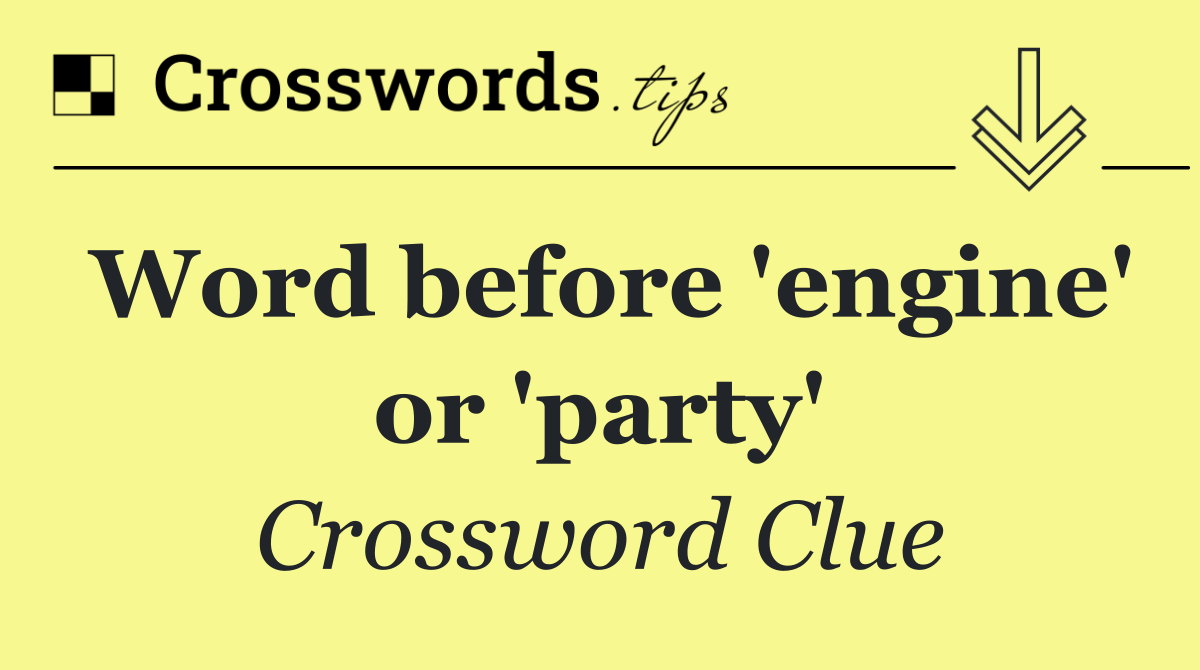 Word before 'engine' or 'party'