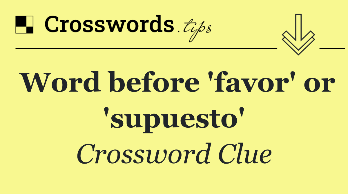 Word before 'favor' or 'supuesto'