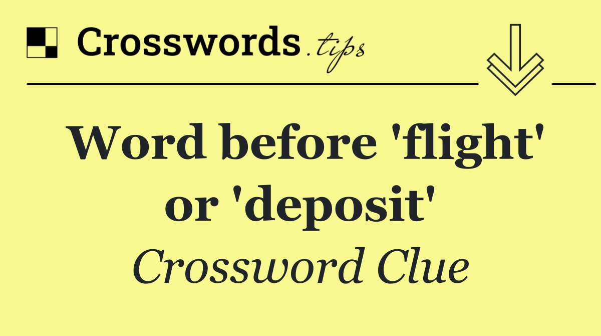 Word before 'flight' or 'deposit'