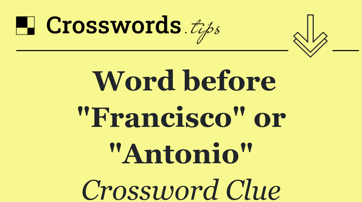 Word before "Francisco" or "Antonio"