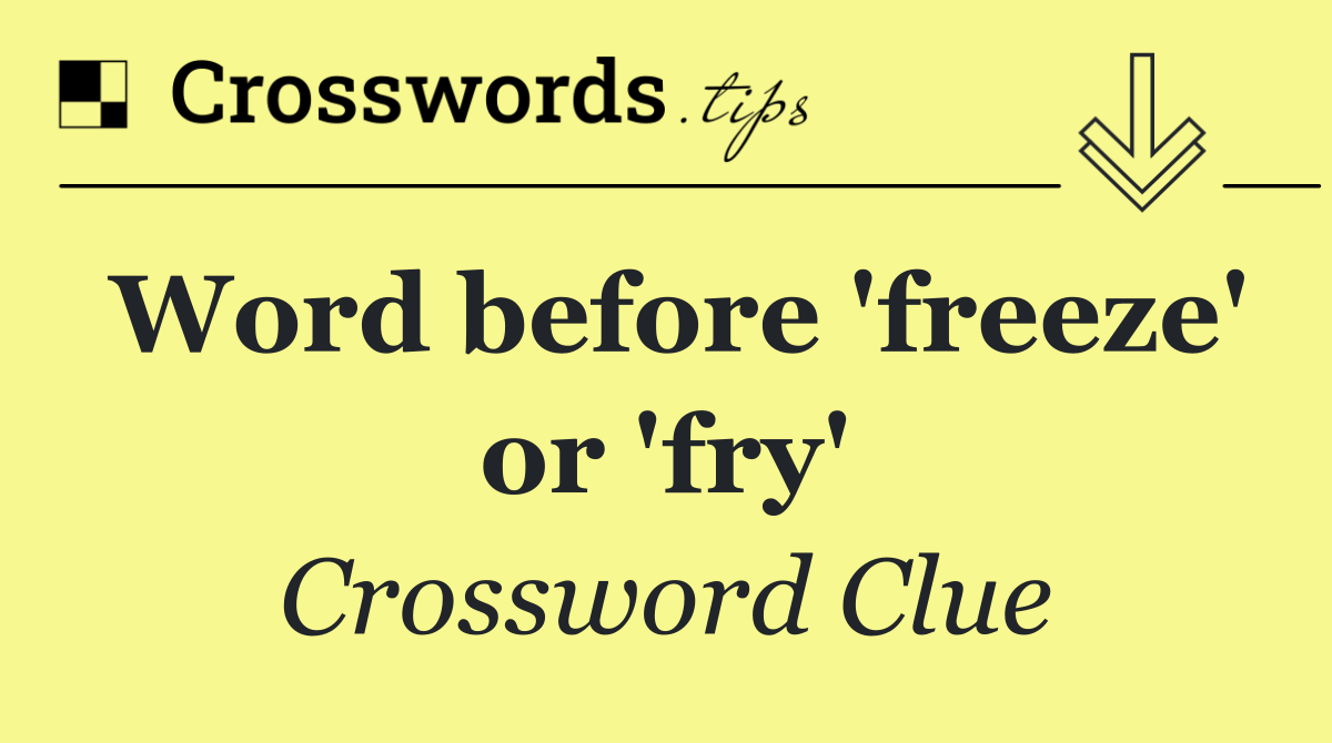 Word before 'freeze' or 'fry'
