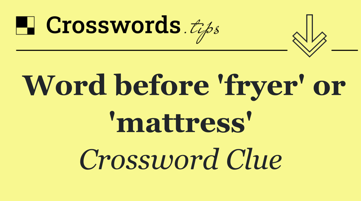 Word before 'fryer' or 'mattress'