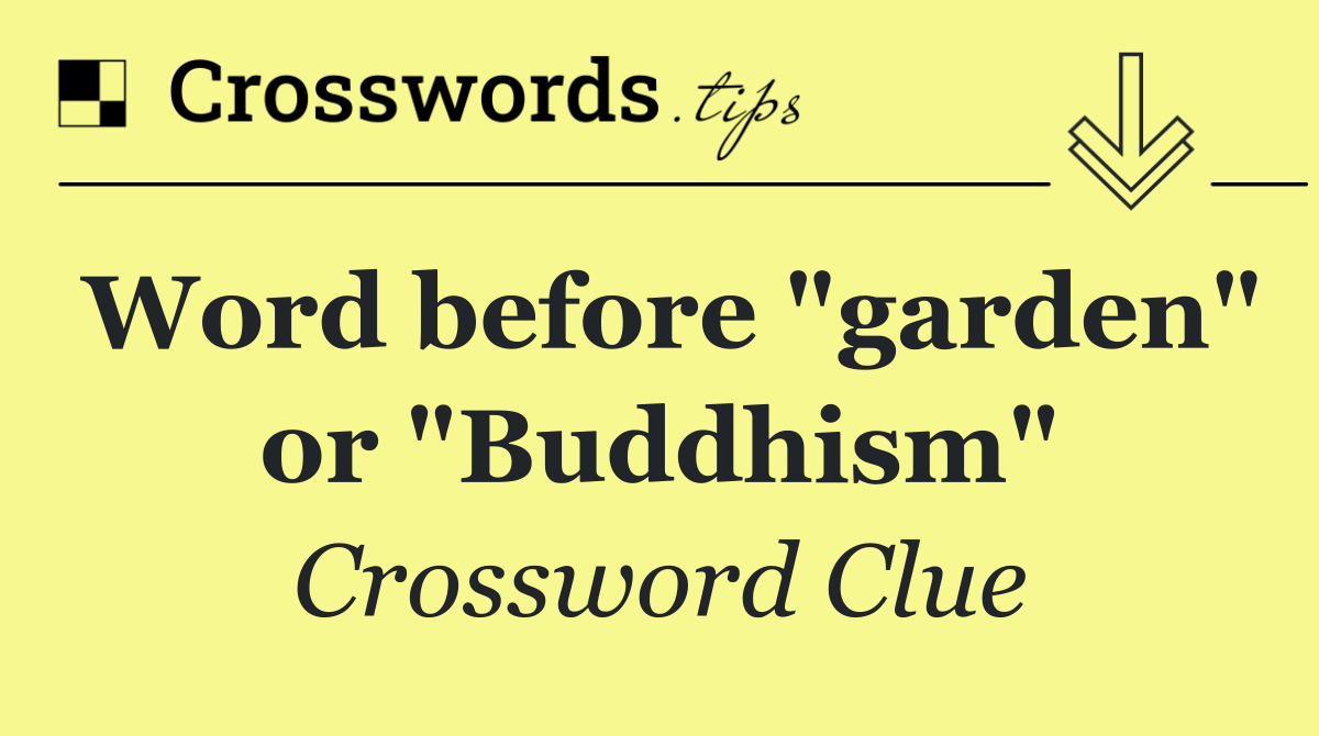 Word before "garden" or "Buddhism"