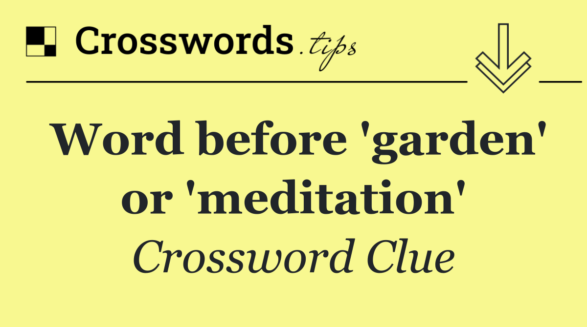 Word before 'garden' or 'meditation'