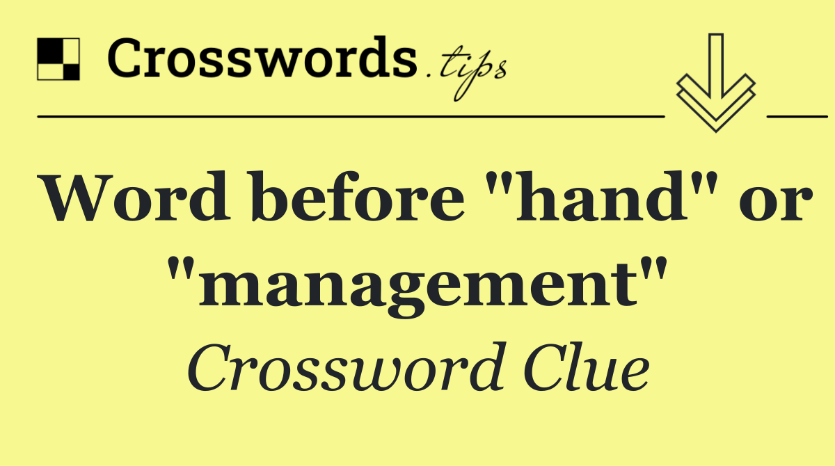 Word before "hand" or "management"