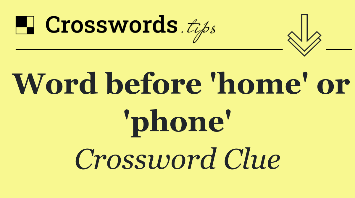 Word before 'home' or 'phone'