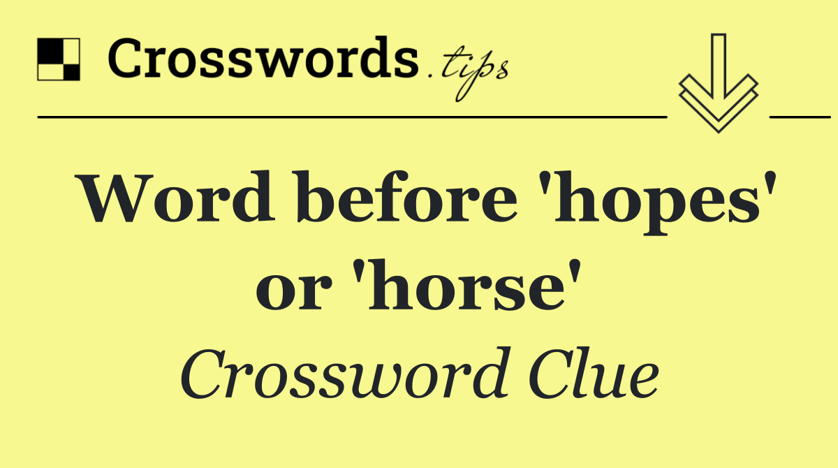Word before 'hopes' or 'horse'