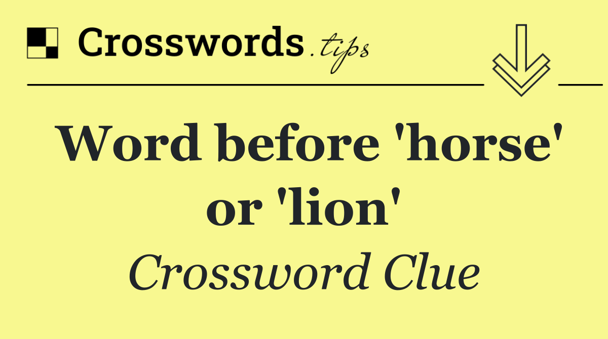 Word before 'horse' or 'lion'