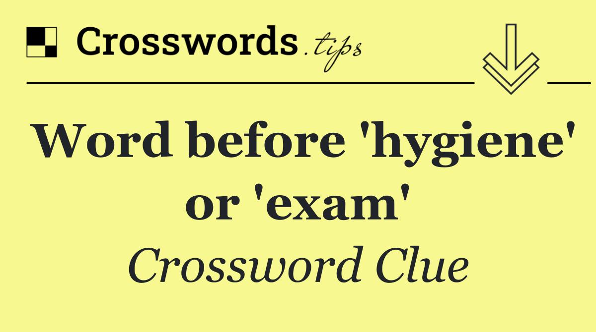 Word before 'hygiene' or 'exam'