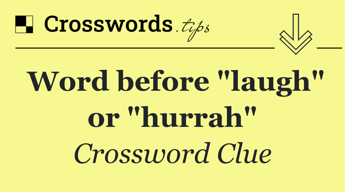 Word before "laugh" or "hurrah"