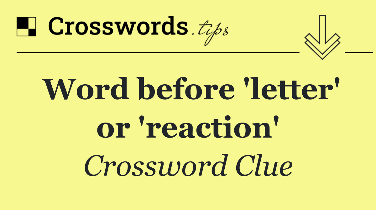 Word before 'letter' or 'reaction'