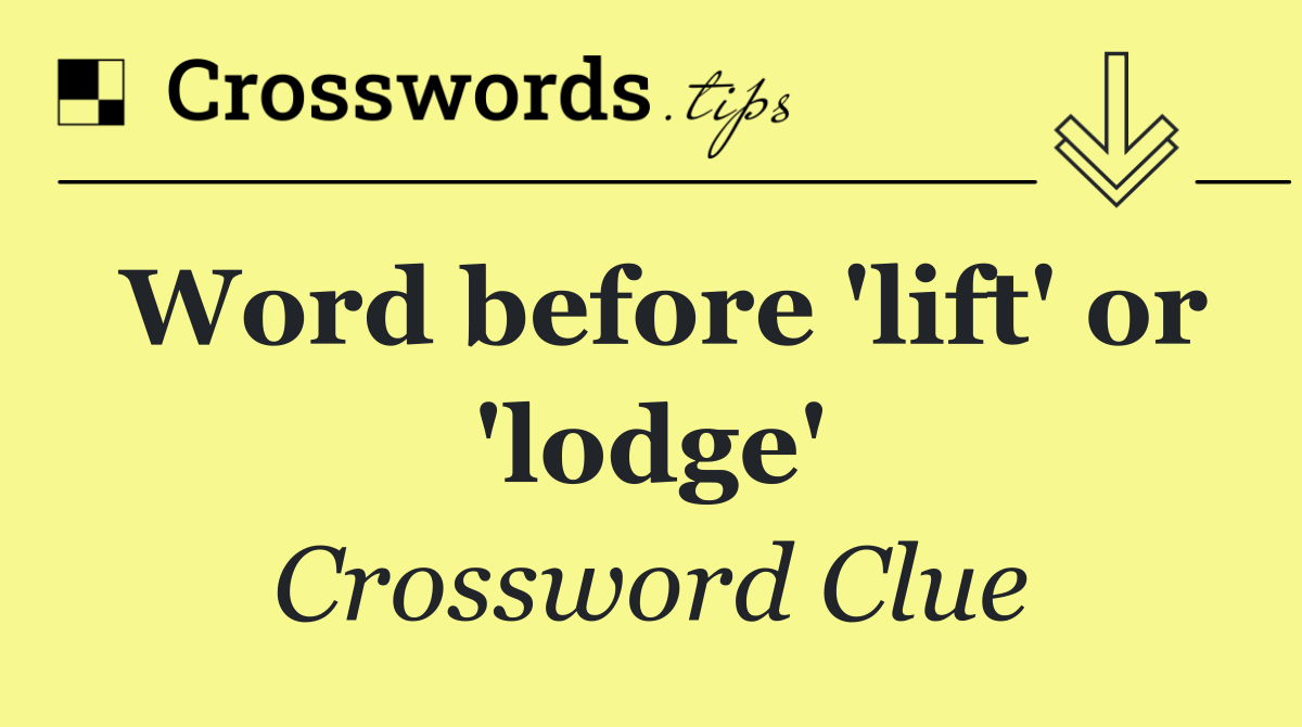 Word before 'lift' or 'lodge'