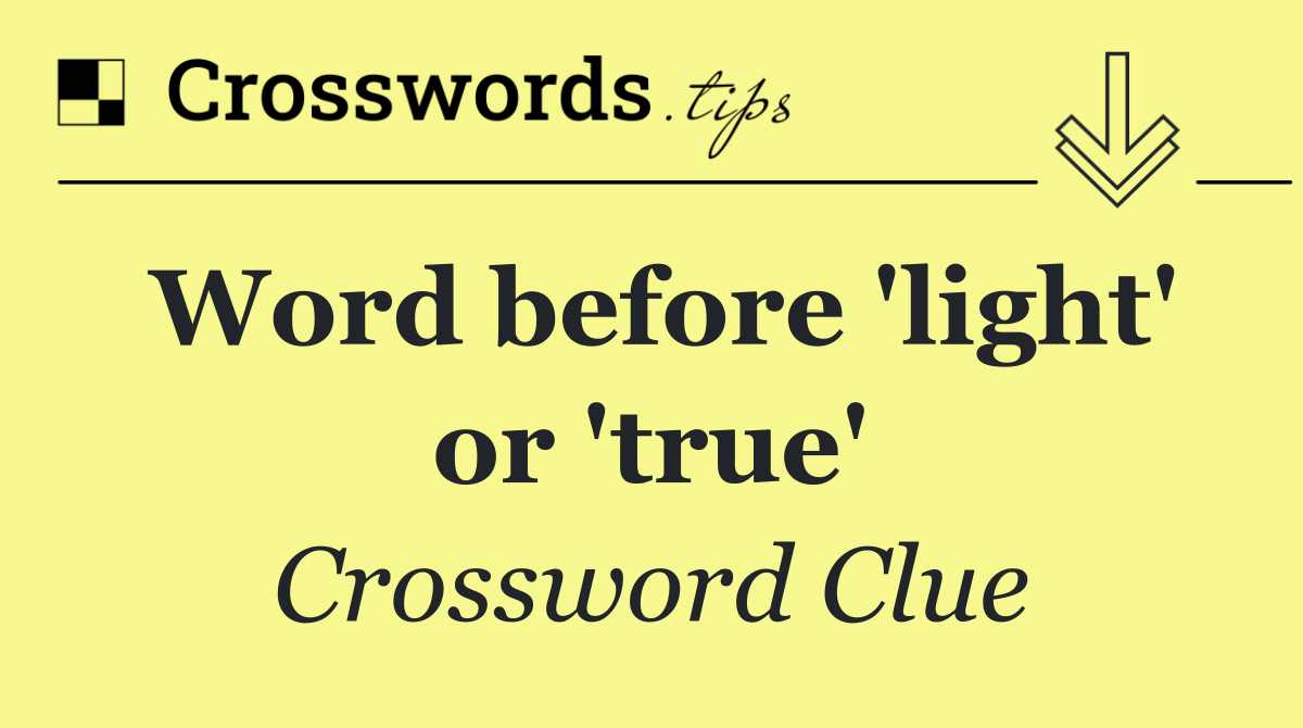 Word before 'light' or 'true'