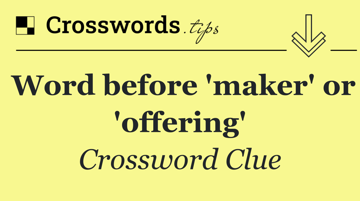 Word before 'maker' or 'offering'