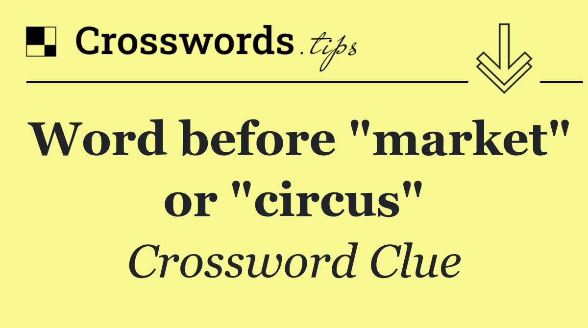 Word before "market" or "circus"