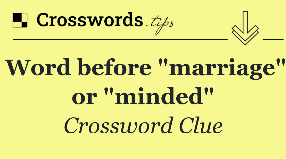 Word before "marriage" or "minded"