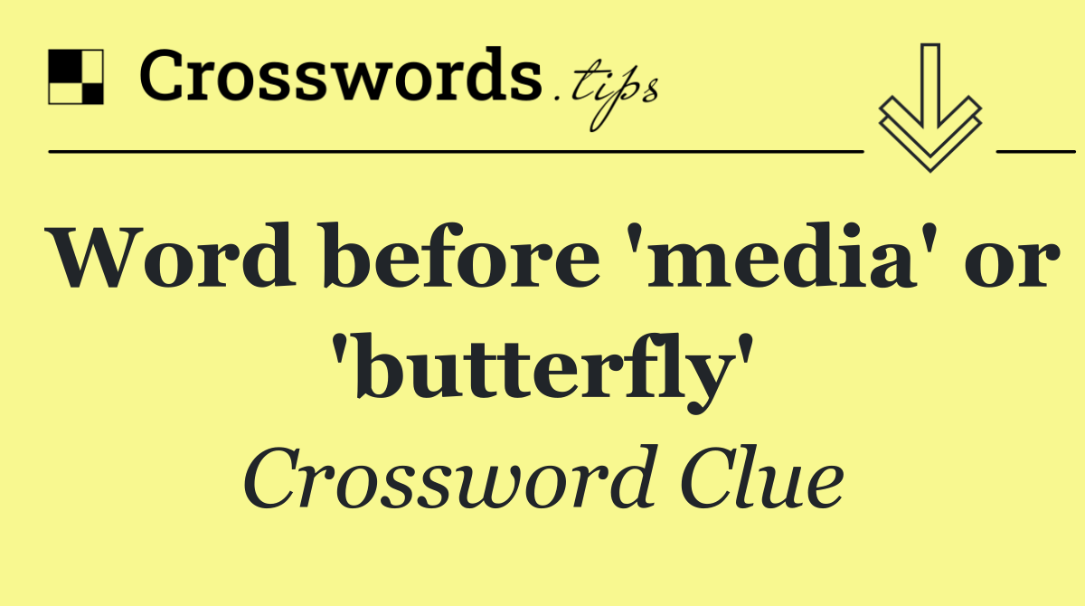 Word before 'media' or 'butterfly'