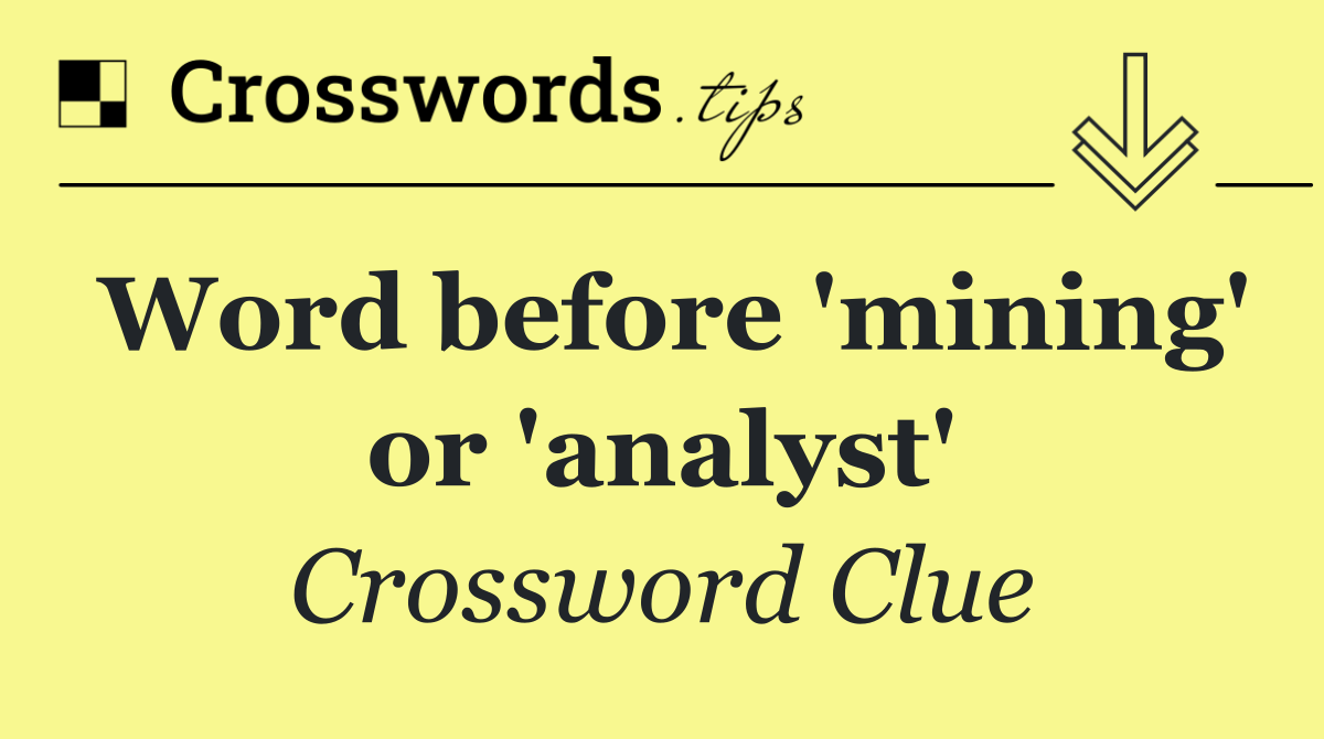 Word before 'mining' or 'analyst'