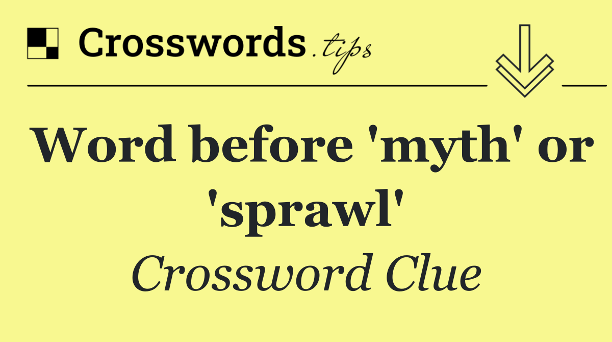 Word before 'myth' or 'sprawl'