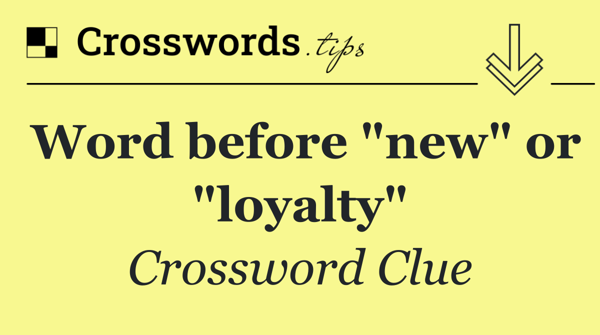 Word before "new" or "loyalty"
