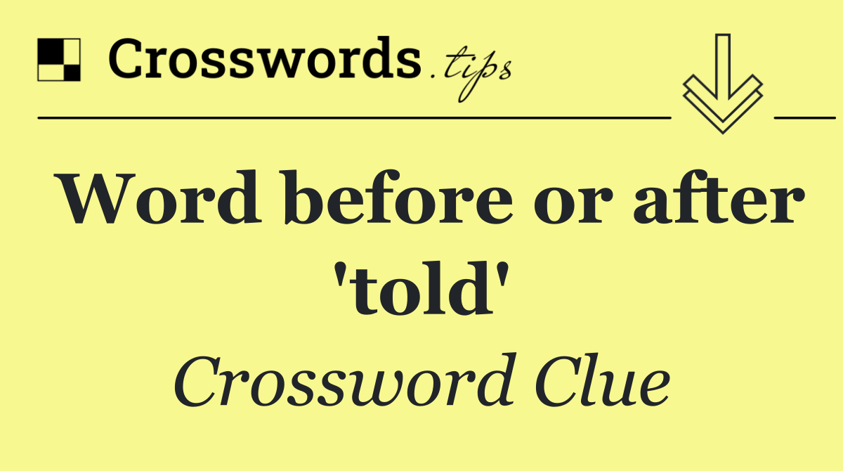 Word before or after 'told'