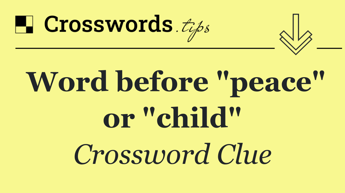 Word before "peace" or "child"