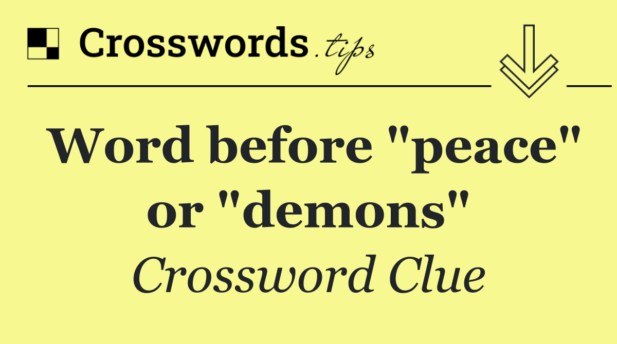 Word before "peace" or "demons"