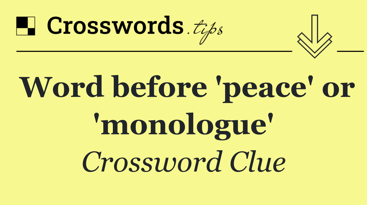 Word before 'peace' or 'monologue'