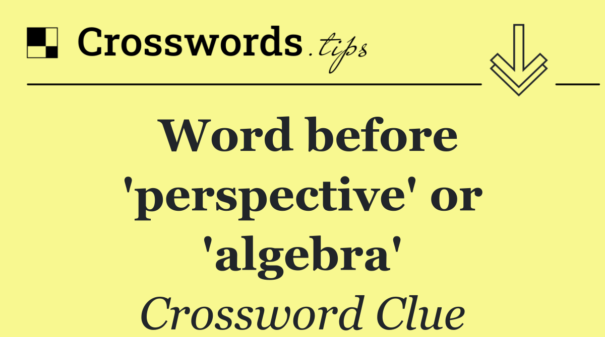 Word before 'perspective' or 'algebra'