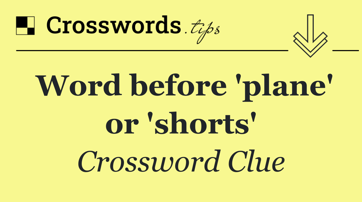 Word before 'plane' or 'shorts'