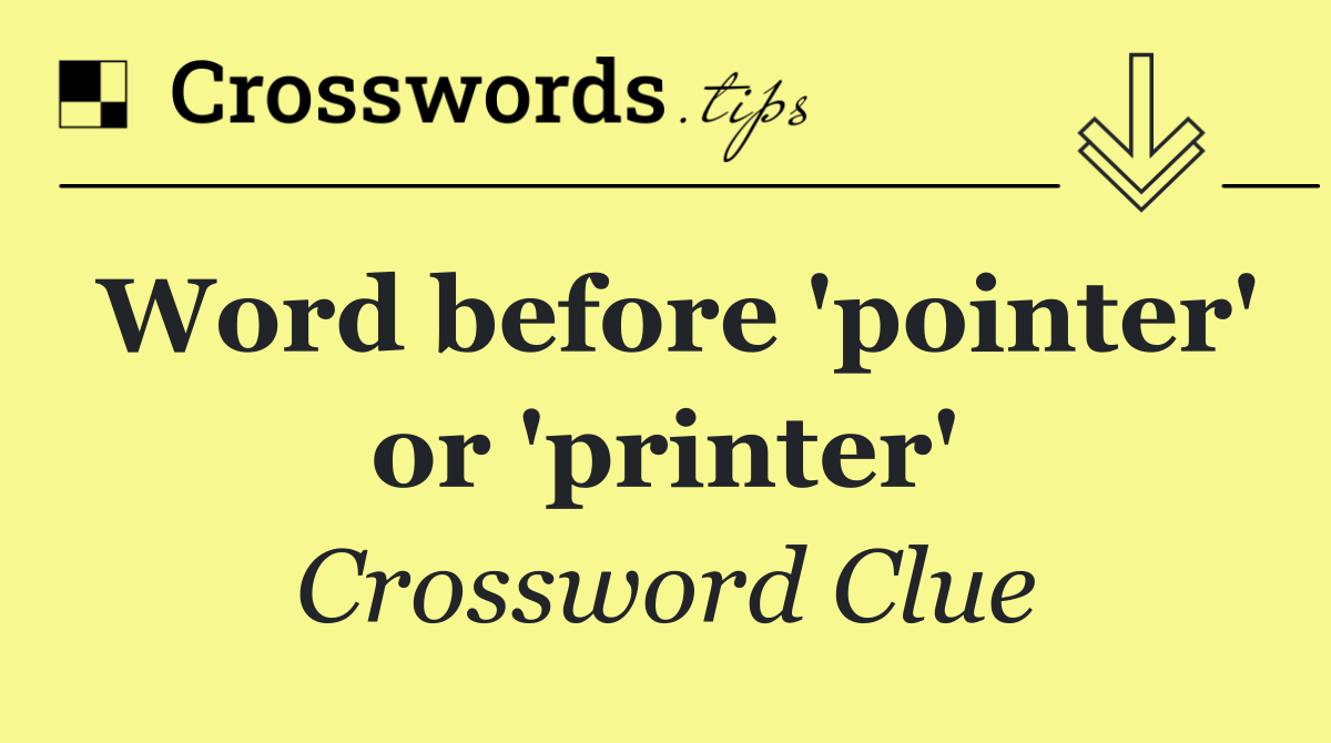 Word before 'pointer' or 'printer'