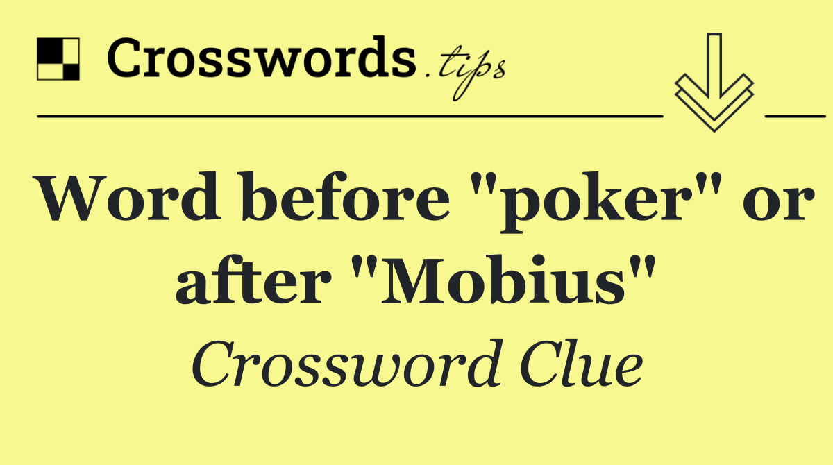 Word before "poker" or after "Mobius"