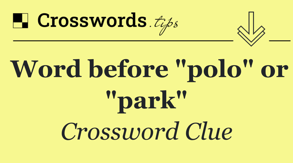 Word before "polo" or "park"