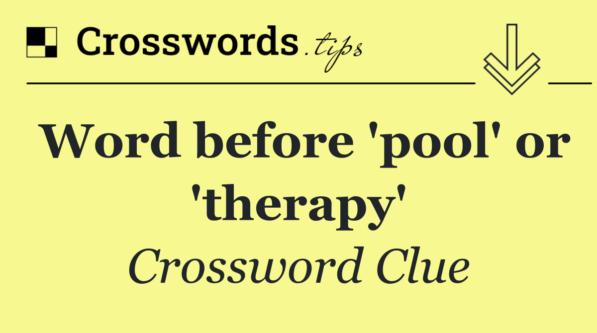 Word before 'pool' or 'therapy'