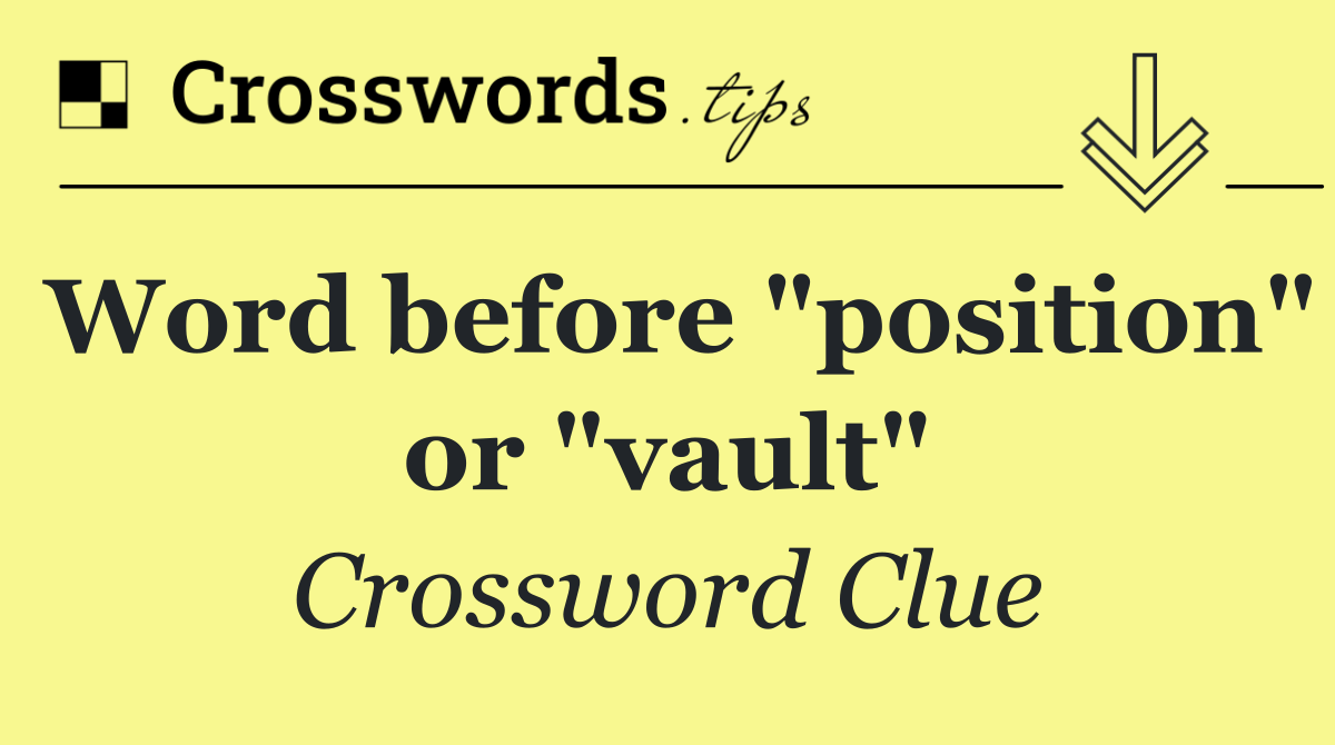 Word before "position" or "vault"