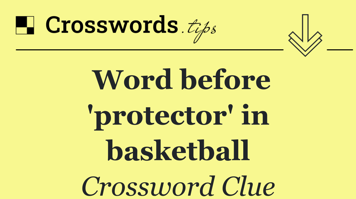 Word before 'protector' in basketball