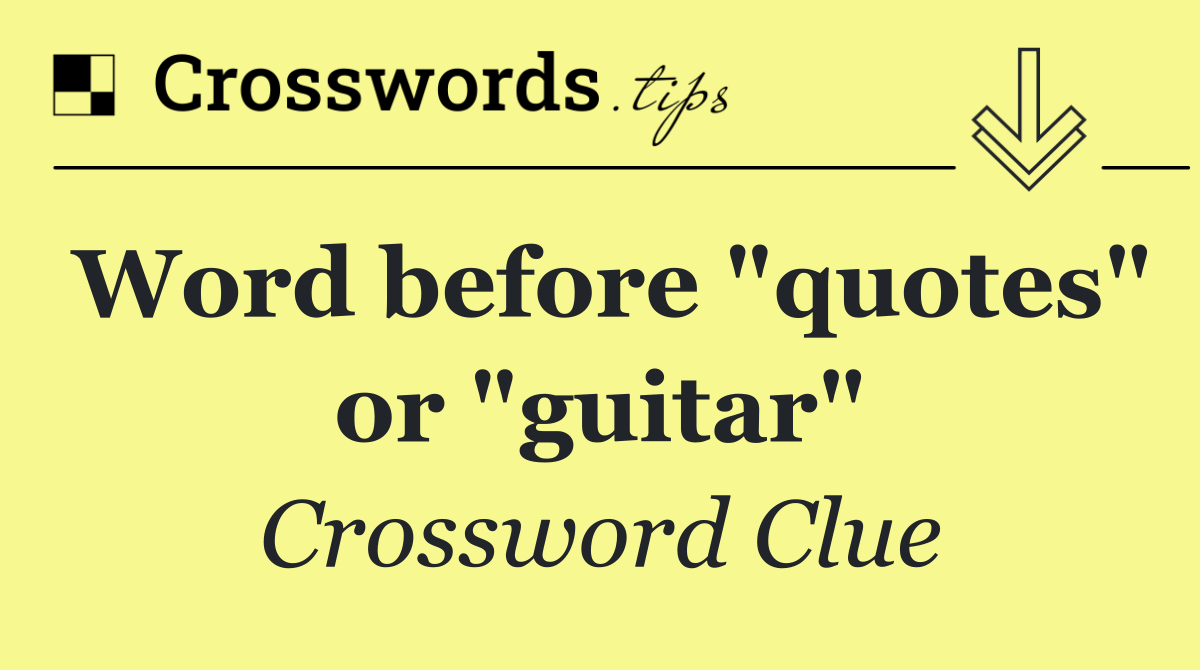Word before "quotes" or "guitar"