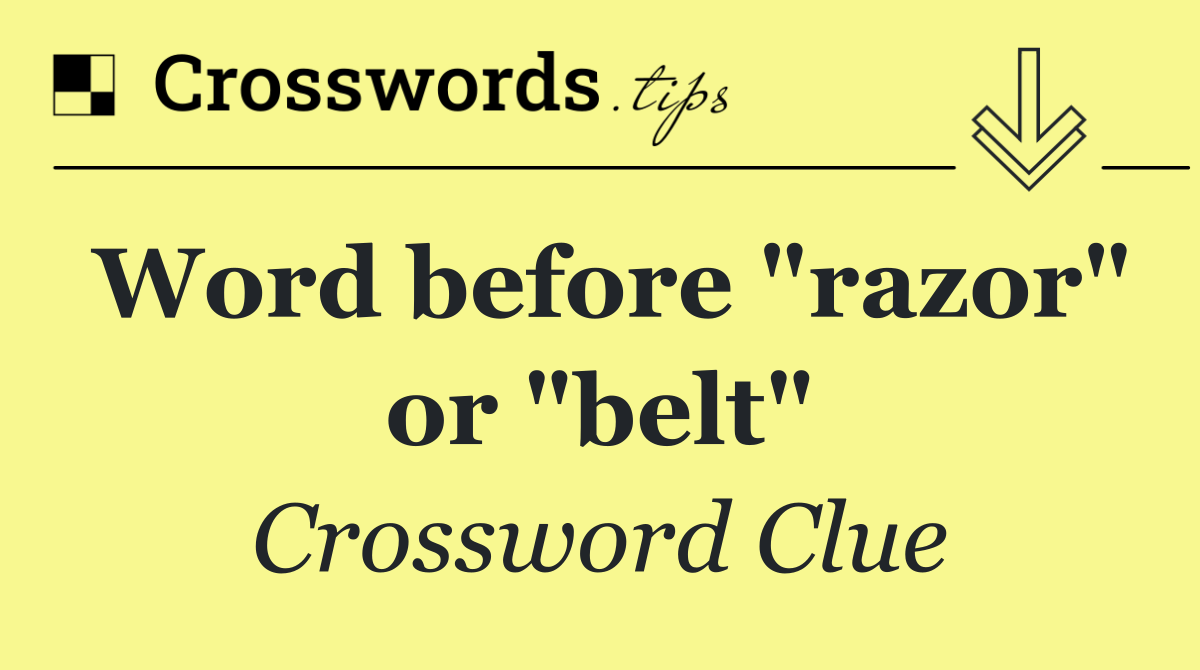 Word before "razor" or "belt"