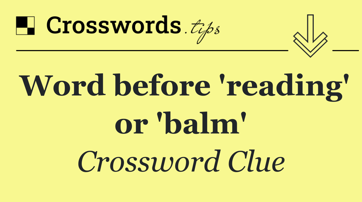 Word before 'reading' or 'balm'