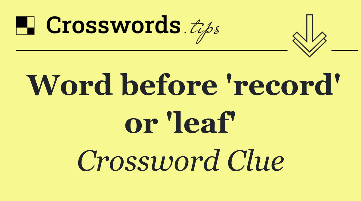 Word before 'record' or 'leaf'