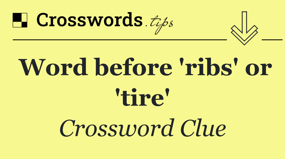 Word before 'ribs' or 'tire'